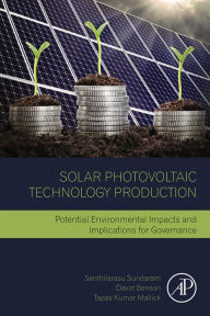 Title: Solar Photovoltaic Technology Production: Potential Environmental Impacts and Implications for Governance, Author: Senthilarasu Sundaram