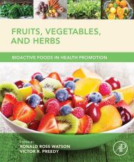 Title: Fruits, Vegetables, and Herbs: Bioactive Foods in Health Promotion, Author: Ronald Ross Watson