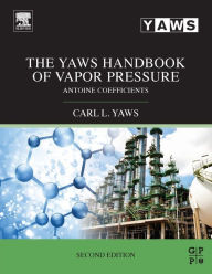 Title: The Yaws Handbook of Vapor Pressure: Antoine Coefficients / Edition 2, Author: Carl L. Yaws