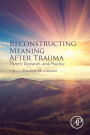 Reconstructing Meaning After Trauma: Theory, Research, and Practice