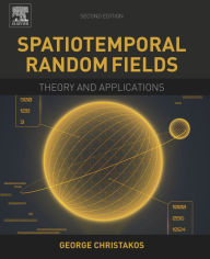 Title: Spatiotemporal Random Fields: Theory and Applications, Author: George Christakos