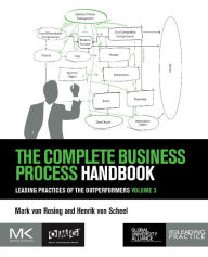 The Complete Business Process Handbook: Leading Practices of the Outperformers Volume 3