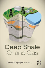 Title: Deep Shale Oil and Gas, Author: James G. Speight