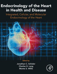 Title: Endocrinology of the Heart in Health and Disease: Integrated, Cellular, and Molecular Endocrinology of the Heart, Author: Jonathan C. Schisler