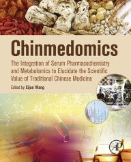 Title: Chinmedomics: The Integration of Serum Pharmacochemistry and Metabolomics to Elucidate the Scientific Value of Traditional Chinese Medicine, Author: Xijun Wang