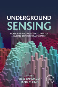 Title: Underground Sensing: Monitoring and Hazard Detection for Environment and Infrastructure, Author: Sibel Pamukcu