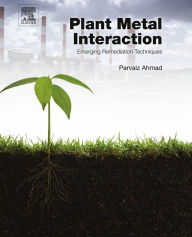 Title: Plant Metal Interaction: Emerging Remediation Techniques, Author: Parvaiz Ahmad