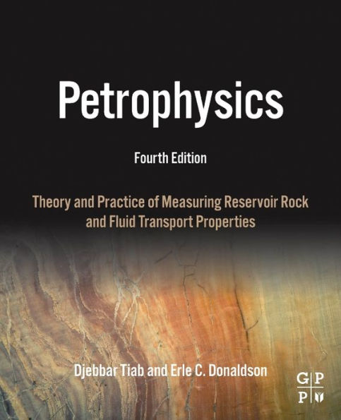 Petrophysics: Theory and Practice of Measuring Reservoir Rock and Fluid Transport Properties / Edition 4