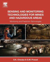 Title: Sensing and Monitoring Technologies for Mines and Hazardous Areas: Monitoring and Prediction Technologies, Author: Swadesh Chaulya