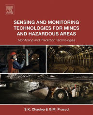 Title: Sensing and Monitoring Technologies for Mines and Hazardous Areas: Monitoring and Prediction Technologies, Author: Swadesh Chaulya