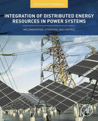 Title: Integration of Distributed Energy Resources in Power Systems: Implementation, Operation and Control, Author: Toshihisa Funabashi