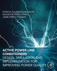 Title: Active Power Line Conditioners: Design, Simulation and Implementation for Improving Power Quality, Author: Patricio Salmeron Revuelta