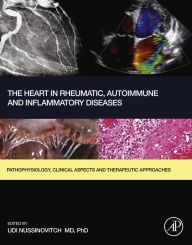 Title: The Heart in Rheumatic, Autoimmune and Inflammatory Diseases: Pathophysiology, Clinical Aspects and Therapeutic Approaches, Author: Udi Nussinovitch