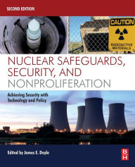 Title: Nuclear Safeguards, Security, and Nonproliferation: Achieving Security with Technology and Policy / Edition 2, Author: James Doyle