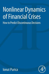 Title: Nonlinear Dynamics of Financial Crises: How to Predict Discontinuous Decisions, Author: Ionut Purica