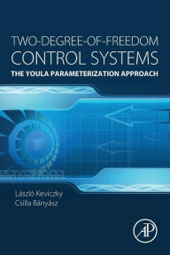 Title: Two-Degree-of-Freedom Control Systems: The Youla Parameterization Approach, Author: László Kevickzy
