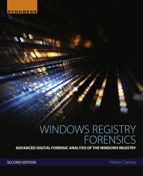 Windows Registry Forensics: Advanced Digital Forensic Analysis of the Windows Registry