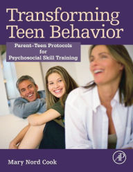 Title: Transforming Teen Behavior: Parent Teen Protocols for Psychosocial Skills Training, Author: Mary Nord Cook