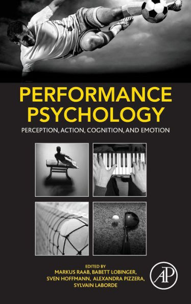 Performance Psychology: Perception, Action, Cognition, and Emotion