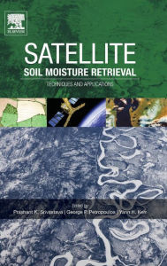 Title: Satellite Soil Moisture Retrieval: Techniques and Applications, Author: Prashant K. Srivastava