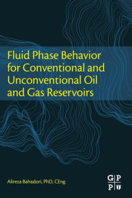 Title: Fluid Phase Behavior for Conventional and Unconventional Oil and Gas Reservoirs, Author: Alireza Bahadori