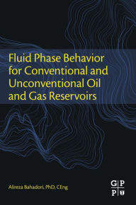 Title: Fluid Phase Behavior for Conventional and Unconventional Oil and Gas Reservoirs, Author: Alireza Bahadori