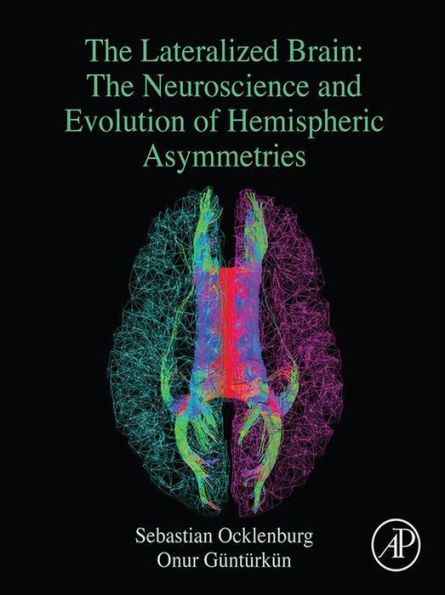 The Lateralized Brain: The Neuroscience and Evolution of Hemispheric Asymmetries