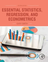 Title: Essential Statistics, Regression, and Econometrics / Edition 2, Author: Gary Smith