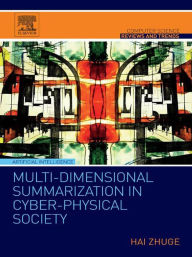 Title: Multi-Dimensional Summarization in Cyber-Physical Society, Author: Hai Zhuge