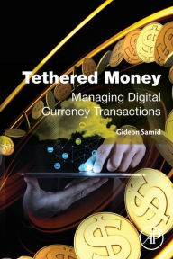 Title: Tethered Money: Managing Digital Currency Transactions, Author: Gideon Samid