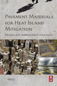 Title: Pavement Materials for Heat Island Mitigation: Design and Management Strategies, Author: Hui Li