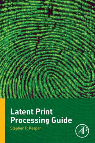 Title: Latent Print Processing Guide, Author: Stephen P. Kasper