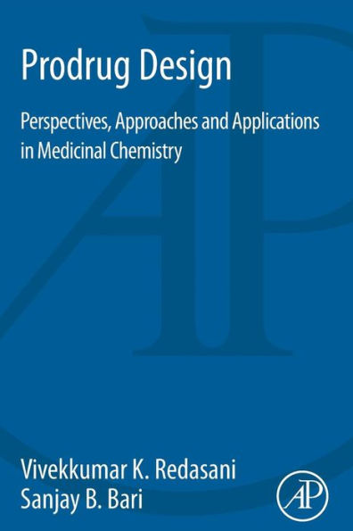 Prodrug Design: Perspectives, Approaches and Applications in Medicinal Chemistry