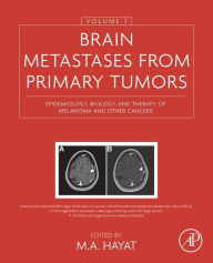 Title: Brain Metastases from Primary Tumors, Volume 3: Epidemiology, Biology, and Therapy of Melanoma and Other Cancers, Author: M. A. Hayat