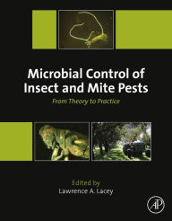 Title: Microbial Control of Insect and Mite Pests: From Theory to Practice, Author: Lawrence A. Lacey