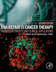 Title: DNA Repair in Cancer Therapy: Molecular Targets and Clinical Applications / Edition 2, Author: Mark R. Kelley PhD