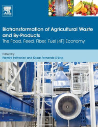 Title: Biotransformation of Agricultural Waste and By-Products: The Food, Feed, Fibre, Fuel (4F) Economy, Author: Palmiro Poltronieri