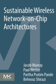 Title: Sustainable Wireless Network-on-Chip Architectures, Author: Jacob Murray