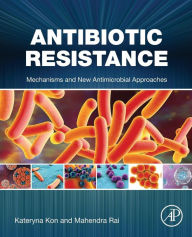 Title: Antibiotic Resistance: Mechanisms and New Antimicrobial Approaches, Author: Kateryna Kon