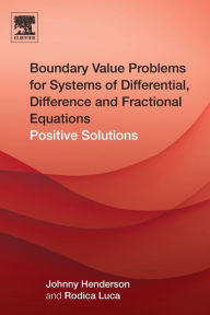 Title: Boundary Value Problems for Systems of Differential, Difference and Fractional Equations: Positive Solutions, Author: Johnny Henderson