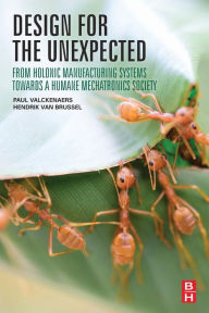 Title: Design for the Unexpected: From Holonic Manufacturing Systems towards a Humane Mechatronics Society, Author: Paul Valckenaers