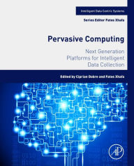 Amazon download books Pervasive Computing: Next Generation Platforms for Intelligent Data Collection by Ciprian Dobre, Fatos Xhafa 9780128036631 