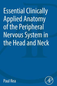 Title: Essential Clinically Applied Anatomy of the Peripheral Nervous System in the Head and Neck, Author: Paul Rea