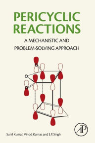 Title: Pericyclic Reactions: A Mechanistic and Problem-Solving Approach, Author: Sunil Kumar