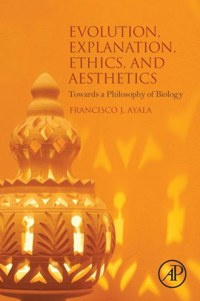 Evolution, Explanation, Ethics and Aesthetics: Towards a Philosophy of Biology
