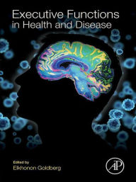 Title: Executive Functions in Health and Disease, Author: Elkhonon Goldberg