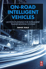 Title: On-Road Intelligent Vehicles: Motion Planning for Intelligent Transportation Systems, Author: Rahul Kala