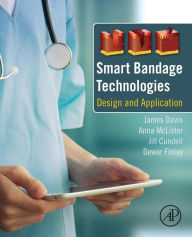 Title: Smart Bandage Technologies: Design and Application, Author: James Davis