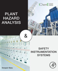 Title: Plant Hazard Analysis and Safety Instrumentation Systems, Author: Swapan Basu