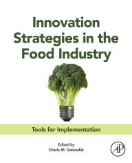 Title: Innovation Strategies in the Food Industry: Tools for Implementation, Author: Enzo Romagnoli